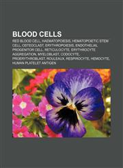 Blood cells Red blood cell, Haematopoiesis, Hematopoietic stem cell, Osteoclast, Erythropoiesis, Endothelial progenitor cell, Reticulocyte,1156009219,9781156009215