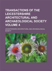 Transactions of the Leicestershire Architectural and Archaeological Society Volume 4,1154417263,9781154417265