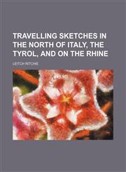 Travelling Sketches in the North of Italy, the Tyrol, and on the Rhine,1151260053,9781151260055