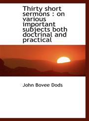 Thirty short sermons on various important subjects both doctrinal and practical,1116401290,9781116401295