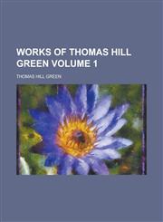 Works of Thomas Hill Green Volume 1,1234300540,9781234300548