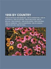 1956 by country 1956 in Antigua and Barbuda, 1956 in Argentina, 1956 in Australia, 1956 in Austria, 1956 in Belgium, 1956 in Bolivia,1156365732,9781156365731