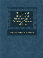 "Trust and obey," and other songs  - Primary Source Edition,129335144X,9781293351444
