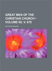 Great Men of the Christian Church (Volume 60; v. 670),1154081400,9781154081404