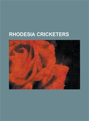 Rhodesia Cricketers Barry Dudleston, Bill Taberer, Bob Catterall, Bob Crisp, Bob Newson, Brian Davison (Cricketer), Charles Wooler, Chris,1155583949,9781155583945