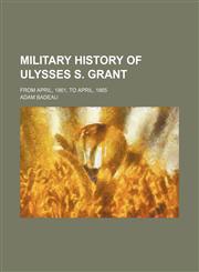 Military History of Ulysses S. Grant (Volume 3); From April, 1861, to April, 1865,1150361840,9781150361845