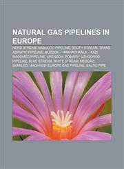 Natural gas pipelines in Europe Nord Stream, Nabucco pipeline, South Stream, Trans Adriatic Pipeline,1157039618,9781157039617