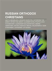 Russian Orthodox Christians Dmitri Mendeleev, Grigori Rasputin, Catherine the Great, Peter the Great, Vladimir Putin, Pyotr Ilyich Tchaikovsky,1157475116,9781157475118