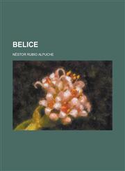 Belice; Apuntes Historicos Y Colección de Tratados Internacionales Relativos a Esta Colonia Britanica,1235204820,9781235204821