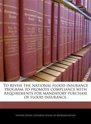 To revise the national flood insurance program to promote compliance with requirements for mandatory purchase of flood insurance.,1240988931,9781240988938