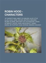 Robin Hood - Characters 1st Sheriff's Man, Abbot of Kirklees, Alice Little, Allan A Dale, Annie, Archer, Beatrice, Benjamin Palmer, Blamire, Brother Tuck, Buckingham, Canon of Birkley, Carter, Ceris, Dan Scarlett, Daniel, Davina, De Fourtnoy, Djaq, Durha,1234676710,9781234676711