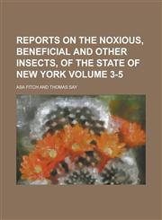 Reports on the Noxious, Beneficial and Other Insects, of the State of New York Volume 3-5,1236869052,9781236869050