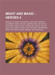 Might and Magic - Heroes 4 Abegga, Academy, Advanced class, Air Elemental, Alignment, Angel's Blade, Animate Dead, Anti-Magic, Archmage, Area Attack, Arkenvoss, Ashan, Aura of Fear, Axe, Bandit, Banish, Bard, Berserk, Berserker, Bind Flyer, Bind Wound, B,1234803402,9781234803407