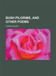 Bush Pilgrims, and Other Poems,1230188479,9781230188478