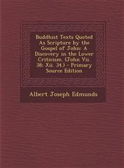 Buddhist Texts Quoted as Scripture by the Gospel of John A Discovery in the Lower Criticism. (John VII. 38; XII. 34.) - Primary Source Edition,1293437352,9781293437353