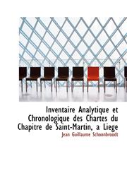 Inventaire Analytique et Chronologique des Chartes du Chapitre de Saint-Martin, a Liége,1241677182,9781241677183