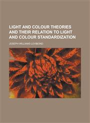 Light and Colour Theories and Their Relation to Light and Colour Standardization,1152852035,9781152852037