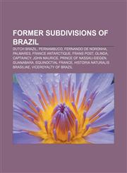 Former subdivisions of Brazil Dutch Brazil, Pernambuco, Fernando de Noronha, Palmares, France Antarctique, Frans Post, Olinda, Captaincy,1155981898,9781155981895