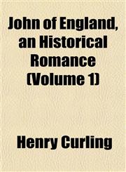 John of England, an Historical Romance (Volume 1),115298053X,9781152980532