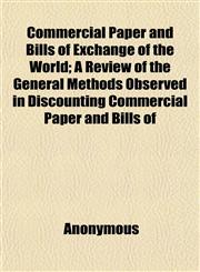 Commercial Paper and Bills of Exchange of the World; A Review of the General Methods Observed in Discounting Commercial Paper and Bills of,1151989487,9781151989482