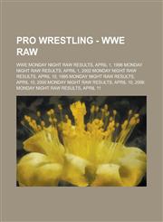Pro Wrestling - WWE Raw WWE Monday Night RAW results, April 1, 1996 Monday Night RAW results, April 1, 2002 Monday Night RAW results, April 10, 1995 Monday Night RAW results, April 10, 2000 Monday Night RAW results, April 10,1234705117,9781234705114