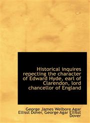 Historical inquires repecting the character of Edward Hyde, earl of Clarendon, lord chancellor of En,1115893718,9781115893718