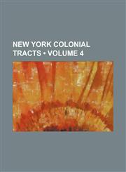 New York Colonial Tracts (Volume 4),1154031659,9781154031652