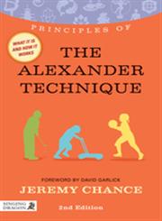 Principles of the Alexander Technique What it is, How it Works, and What it Can Do for You 2nd Edition,1848191286,9781848191280