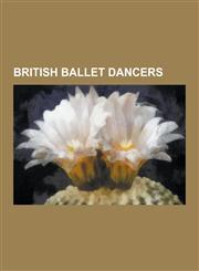 British Ballet Dancers English Ballet Dancers, Scottish Ballet Dancers, Ninette de Valois, Hermione Darnborough, Alicia Markova, Margot Fonte,1230599894,9781230599892