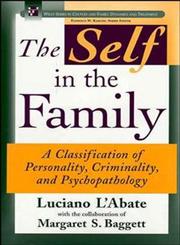 The Self in the Family A Classification of Personality, Criminality, and Psychopathology 1st Edition,0471122475,9780471122470