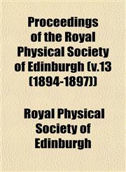 Proceedings of the Royal Physical Society of Edinburgh (v.13 (1894-1897)),1153244136,9781153244138