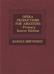 OPERA PRODUCTIONS FOR AMATEURS - Primary Source Edition,1295052407,9781295052400