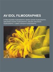 AV Idol Filmographies KY Ko Kazama Filmography, Maria Ozawa Filmography, Sakurako Kaoru Filmography, Sakura Sakurada Filmography, Yumika Hay,1230536914,9781230536910