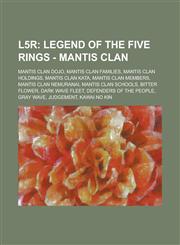 L5r Legend of the Five Rings - Mantis Clan: Mantis Clan Dojo, Mantis Clan Families, Mantis Clan Holdings, Mantis Clan Kata, Mantis Clan Members, Mantis Clan Nemuranai, Mantis Clan Schools, Bitter Flower, Dark Wave Fleet, Defenders of the People,123483975X,9781234839758