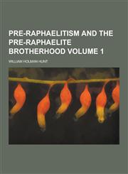 Pre-Raphaelitism and the Pre-Raphaelite Brotherhood Volume 1,1230270698,9781230270692