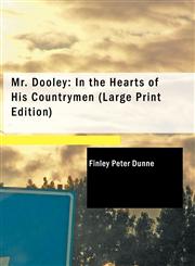 Mr. Dooley In the Hearts of His Countrymen (Large Print Edition),1426474172,9781426474170