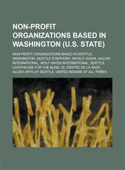 Non-Profit Organizations Based in Washington (U.S. State) Non-Profit Organizations Based in Seattle, Washington, Seattle Symphony,115605740X,9781156057407