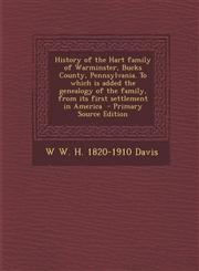 History of the Hart Family of Warminster, Bucks County, Pennsylvania. to Which Is Added the Genealogy of the Family, from Its First Settlement in Amer,129358620X,9781293586204