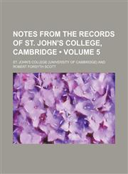 Notes From the Records of St. John's College, Cambridge (Volume 5),1150004800,9781150004803