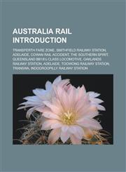 Australia rail Introduction Transperth fare zone, Smithfield railway station, Adelaide, Cowan rail accident, The Southern Spirit,1233171569,9781233171569