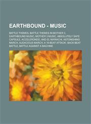 Earthbound - Music Battle Themes, Battle Themes in Mother 3, Earthbound Music, Mother 3 Music, Absolutely Safe Capsule, Accelerondo, and,1234705613,9781234705619