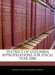 DISTRICT OF COLUMBIA APPROPRIATIONS FOR FISCAL YEAR 2006,1240516223,9781240516223