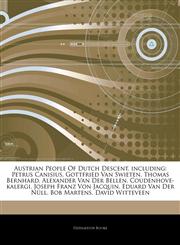 Articles On Austrian People Of Dutch Descent, including Petrus Canisius, Gottfried Van Swieten, Thomas Bernhard, Alexander Van Der Bellen, Coudenhove-kalergi, Joseph Franz Von Jacquin, Eduard Van Der NÃ¼ll, Bob Martens, David Witteveen,1244105813,9781244105812