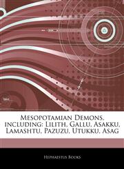 Articles On Mesopotamian Demons, including Lilith, Gallu, Asakku, Lamashtu, Pazuzu, Utukku, Asag,1242776508,9781242776502