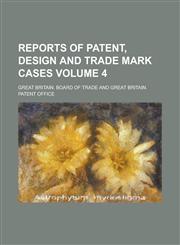Reports of Patent, Design and Trade Mark Cases Volume 4,1236861272,9781236861276