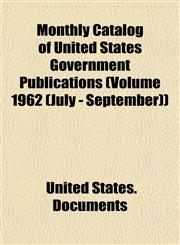 Monthly Catalog of United States Government Publications (Volume 1962 (July - September)),1154790398,9781154790399