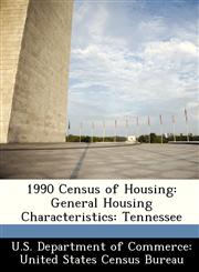 1990 Census of Housing General Housing Characteristics: Tennessee,1249849713,9781249849711