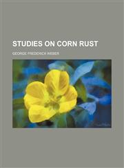 Studies on corn rust,1458853144,9781458853141