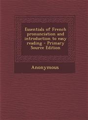 Essentials of French pronunciation and introduction to easy reading - Primary Source Edition,1293035467,9781293035467