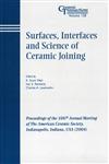 Surfaces, Interfaces and Science of Ceramic Joining, Vol. 158 Proceedings of the 106th Annual Meeting of the American Ceramic Society, Indianapolis, Indiana, USA 2004, Ceramic Transactions,157498179X,9781574981797